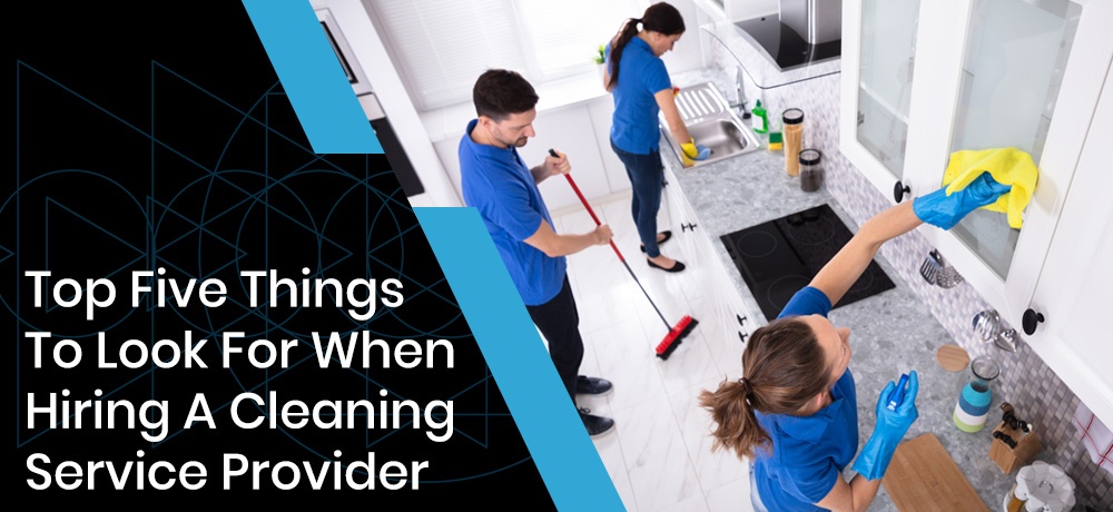 Top five things to look for when looking for a cleaning service provider.